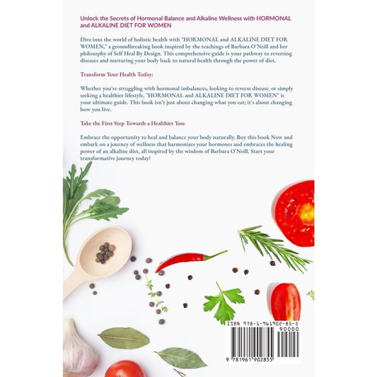 Hormonal and Alkaline Diet For Women: Reverse Ailments and Heal the Body Naturally Inspired By Barbara Oneill Self Heal By Design