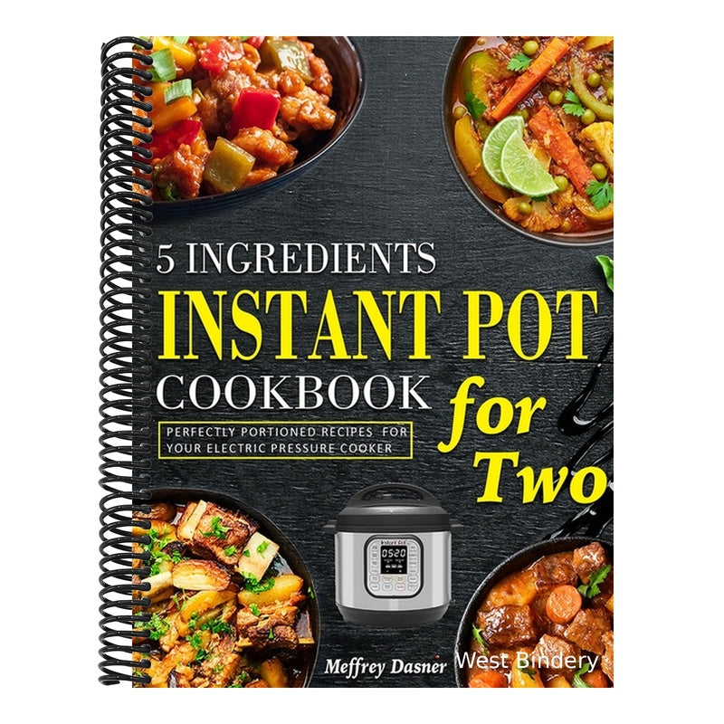 5 Ingredients Instant Pot Cookbook for Two: Perfectly Portioned Recipes for Your Electric Pressure Cooker
