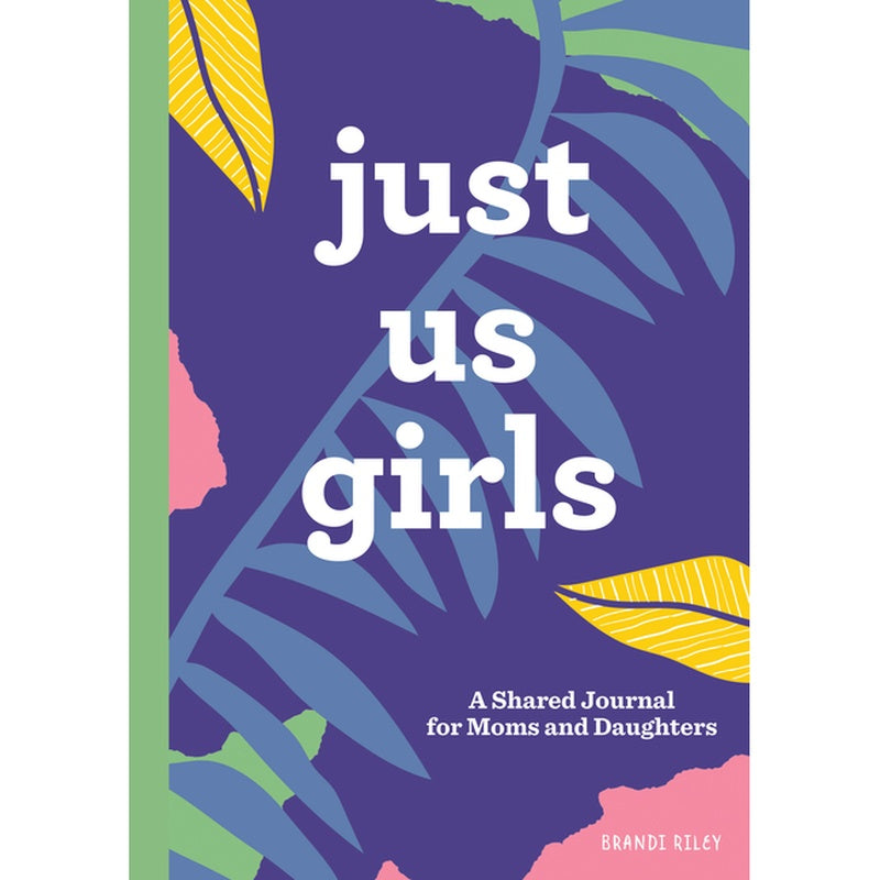 Just Us Girls: A Shared Journal for Moms and Daughters (Spiral Bound)