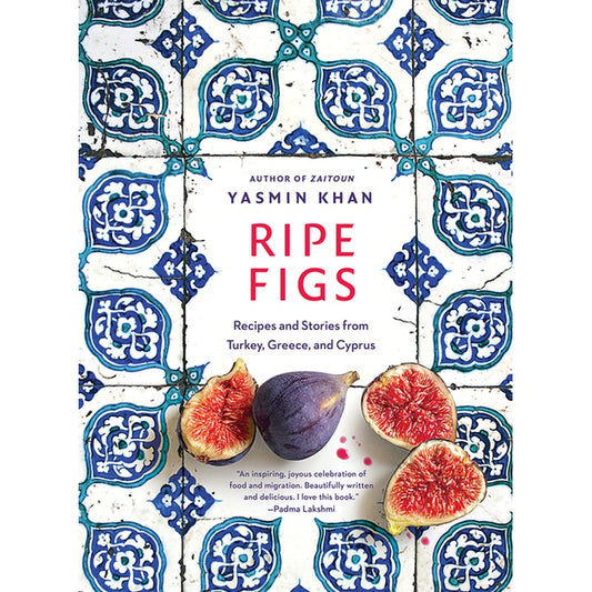 Ripe Figs: Recipes and Stories from Turkey, Greece, and Cyprus