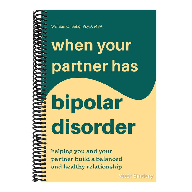 When Your Partner Has Bipolar Disorder: Helping You and Your Partner Build a Balanced and Healthy Relationship
