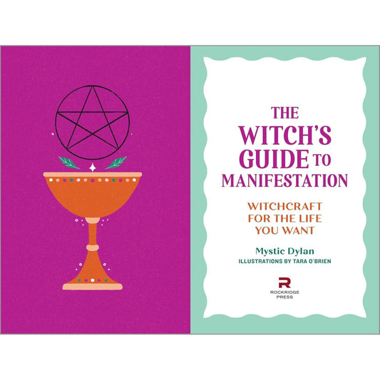 The Witch's Guide to Manifestation: Witchcraft for the Life You Want