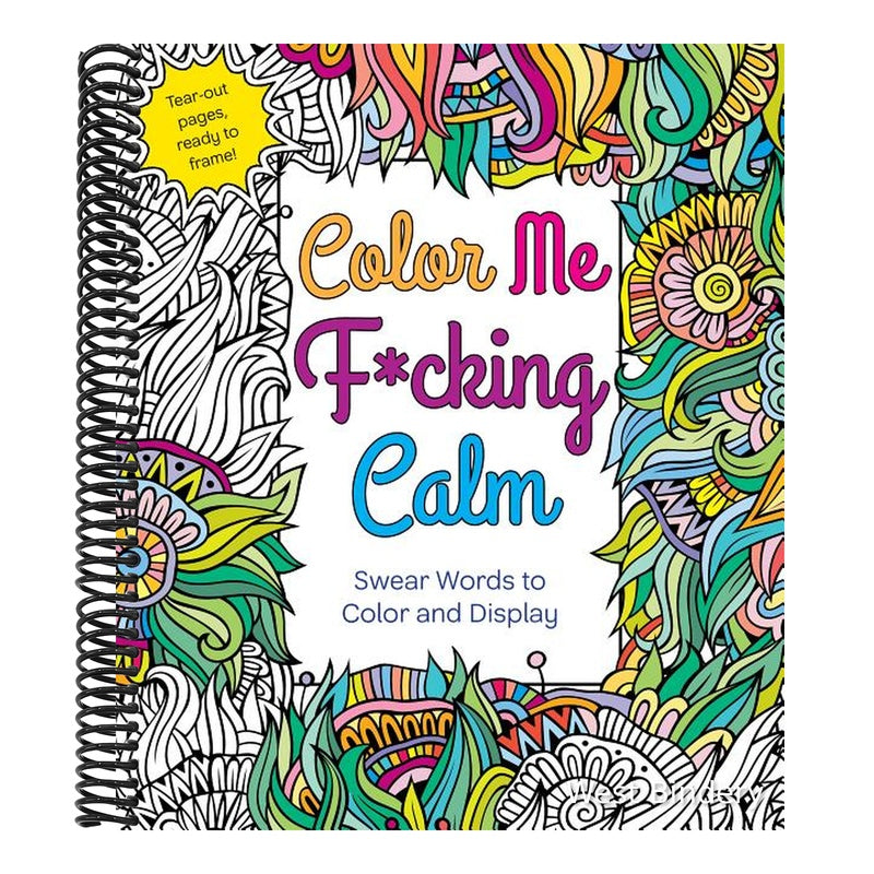 Color Me F*cking Calm: Swear Words to Color and Display