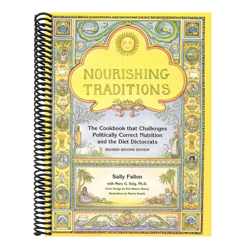Nourishing Traditions: The Cookbook That Challenges Politically Correct Nutrition and the Diet Dictocrats (Revised)