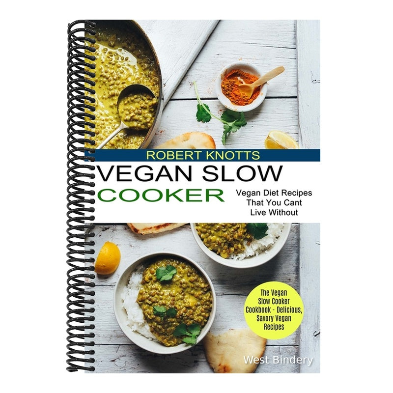 Vegan Slow Cooker: The Vegan Slow Cooker Cookbook - Delicious, Savory Vegan Recipes (Vegan Diet Recipes That You Cant Live Without)
