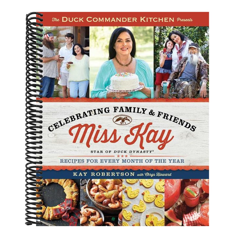Duck Commander Kitchen Presents Celebrating Family and Friends: Recipes for Every Month of the Year