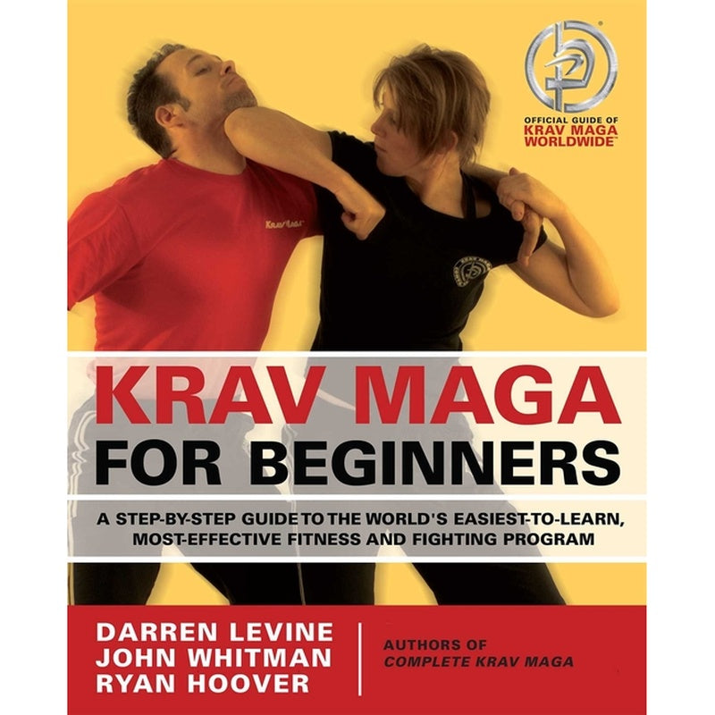 Krav Maga for Beginners: A Step-By-Step Guide to the World's Easiest-To-Learn, Most-Effective Fitness and Fighting Program