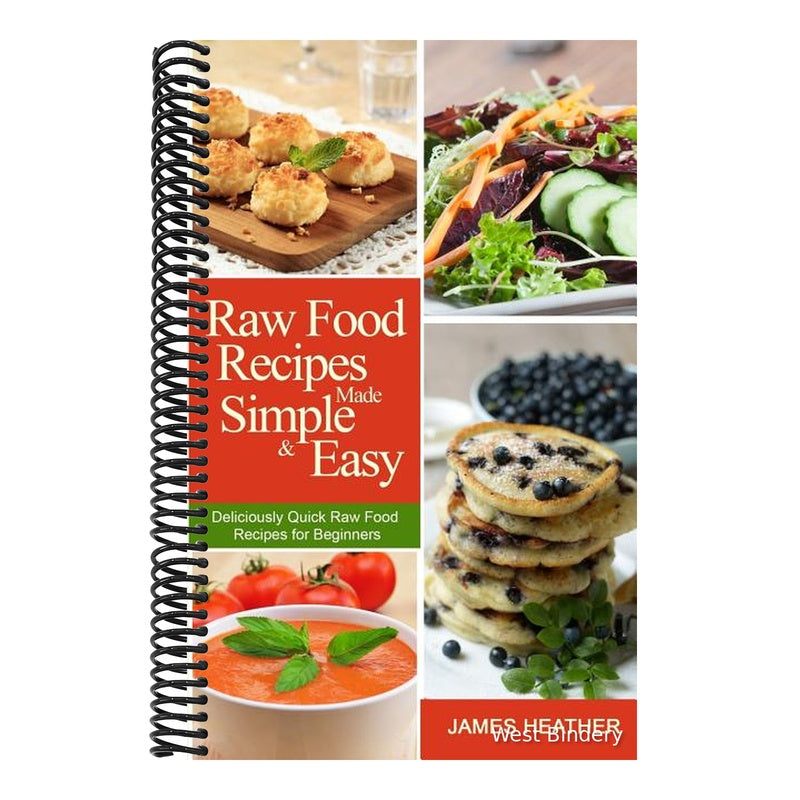 Raw Food Recipes Made Simple and Easy: Deliciously Quick Raw Food Recipes for Beginners