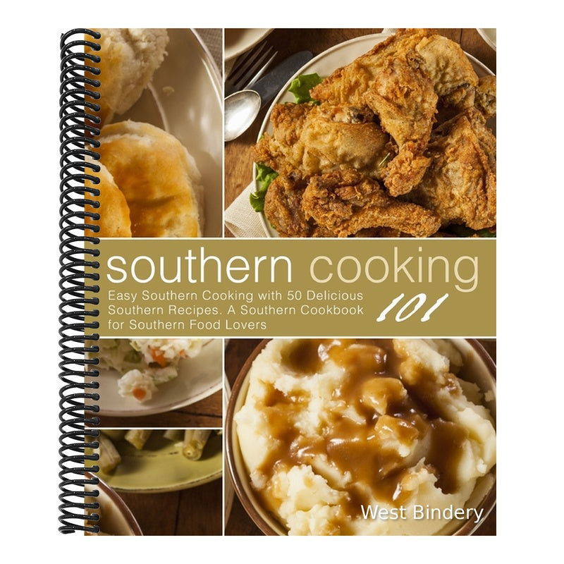 Southern Cooking 101: Easy Southern Cooking with 50 Delicious Southern Recipes. A Southern Cookbook for Southern Food Lovers
