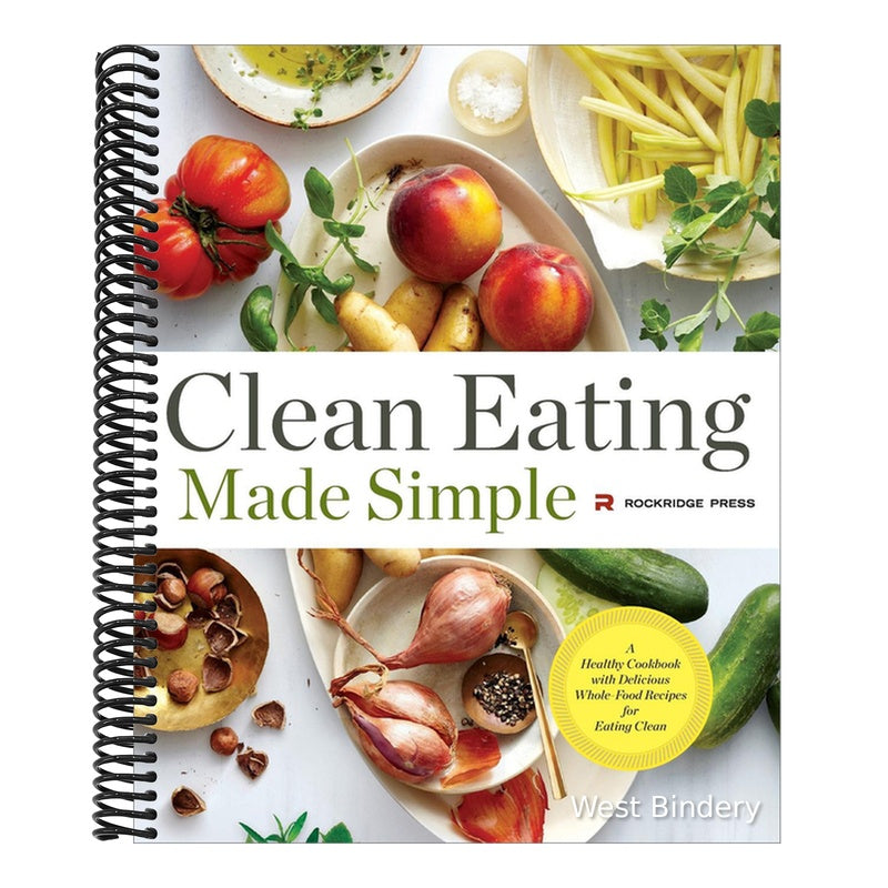 Clean Eating Made Simple: A Healthy Cookbook with Delicious Whole-Food Recipes for Eating Clean