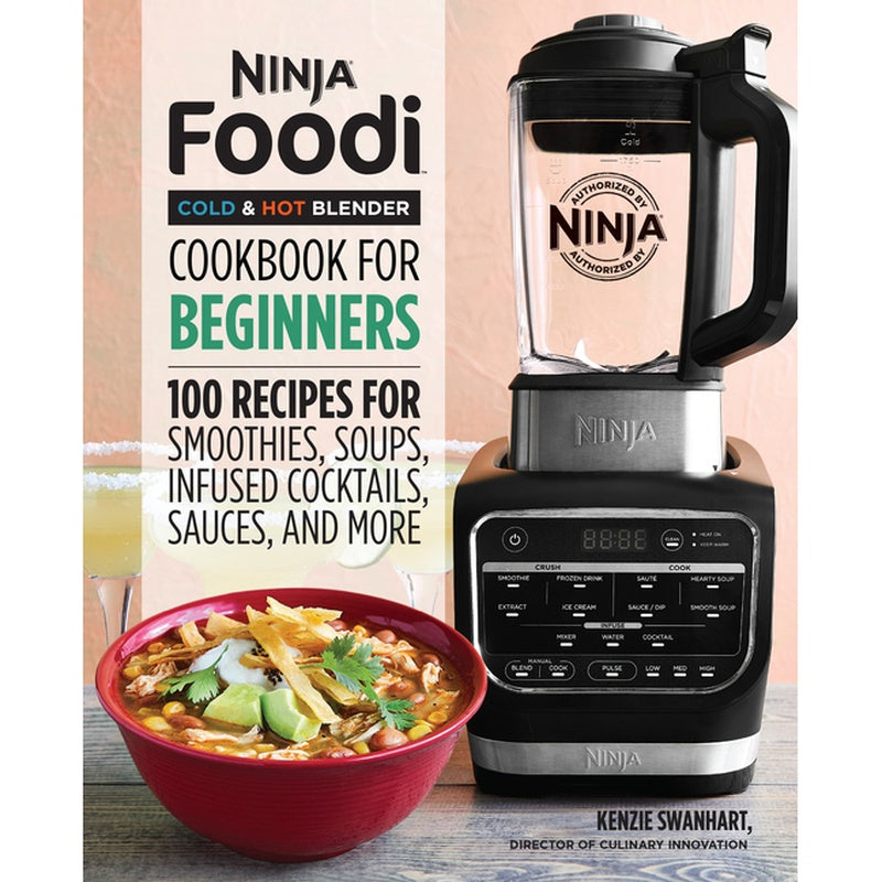 Ninja Foodi Cold & Hot Blender Cookbook for Beginners: 100 Recipes for Smoothies, Soups, Infused Cocktails, Sauces, and More
