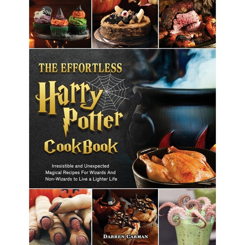 The Effortless Harry Potter Cookbook: Irresistible and Unexpected Magical Recipes For Wizards And Non-Wizards to Live a Lighter Life