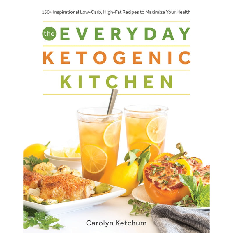 The Everyday Ketogenic Kitchen: 150+ Inspirational Low-Carb, High-Fat Recipes to Maximize Your Health