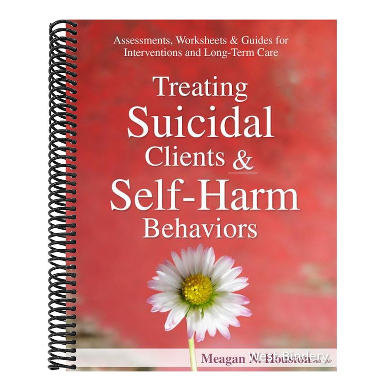 Treating Suicidal Clients & Self-Harm Behaviors: Assessments, Worksheets & Guides for Interventions and Long-Term Care
