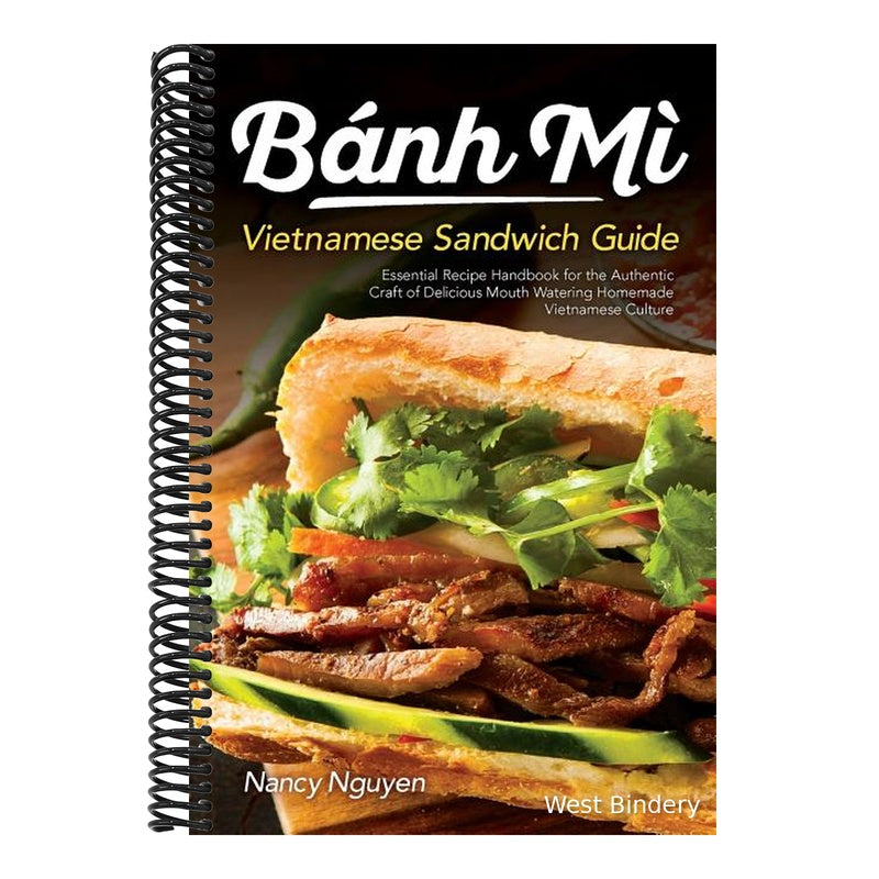 Banh Mi Vietnamese Sandwich Guide: Essential Recipe Handbook for the Authentic Craft of Delicious Mouthwatering Homemade Vietnamese Culture