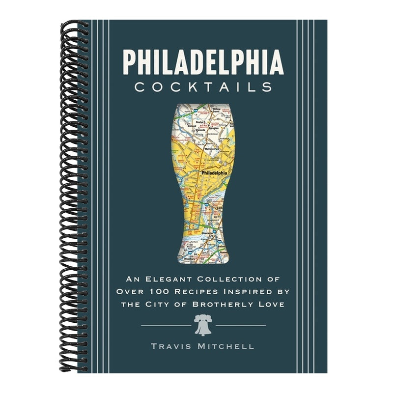 Philadelphia Cocktails: An Elegant Collection of Over 100 Recipes Inspired by Philly