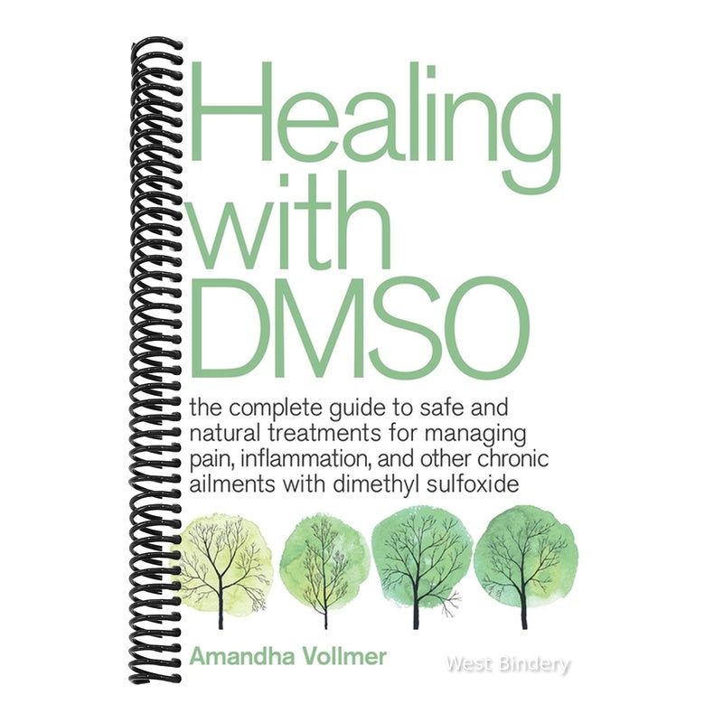 Healing with Dmso: The Complete Guide to Safe and Natural Treatments for Managing Pain, Inflammation, and Other Chronic Ailments with Dimethyl Sulfoxi (Spiral Bound)