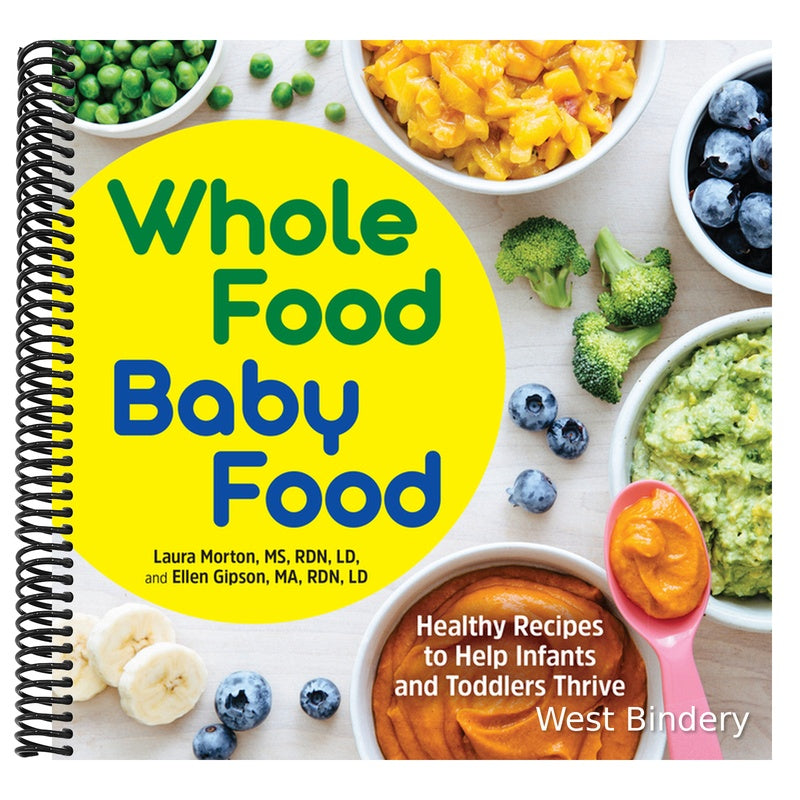Whole Food Baby Food: Healthy Recipes to Help Infants and Toddlers Thrive