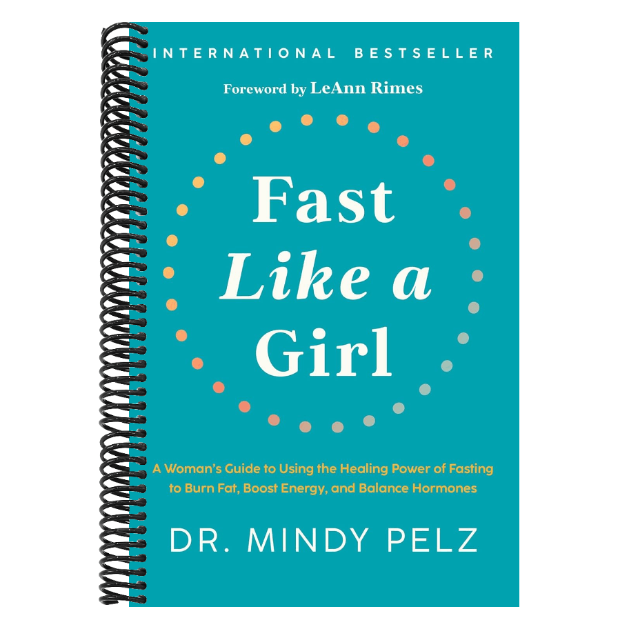 Fast Like a Girl: A Woman's Guide to Using the Healing Power of Fasting to Burn Fat, Boost Energy, and Balance Hormones (Spiral Bound)