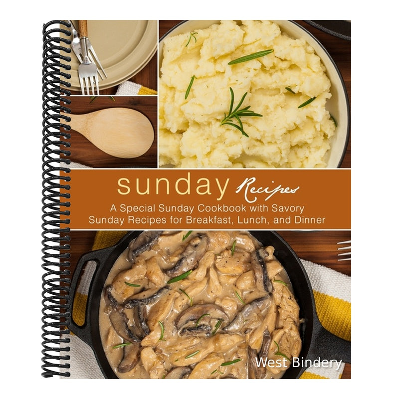 Sunday Recipes: A Special Sunday Cookbook with Savory Sunday Recipes for Breakfast, Lunch, and Dinner