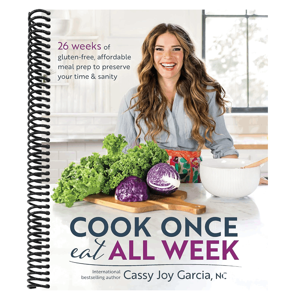Cook Once, Eat All Week: 26 Weeks of Gluten-Free, Affordable Meal Prep to Preserve Your Time & Sanity (Spiral Bound)