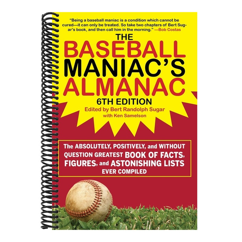 The Baseball Maniac's Almanac - 6th Edition: The Absolutely, Positively, and Without Question Greatest Book of Facts, Figures, and Astonishing Lists Ever