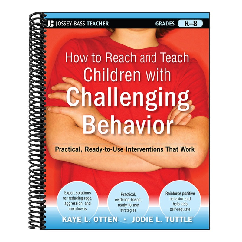 How to Reach and Teach Children with Challenging Behavior (K-8): Practical, Ready-To-Use Interventions That Work
