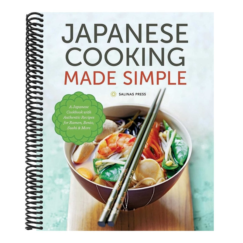 Japanese Cooking Made Simple: A Japanese Cookbook with Authentic Recipes for Ramen, Bento, Sushi & More
