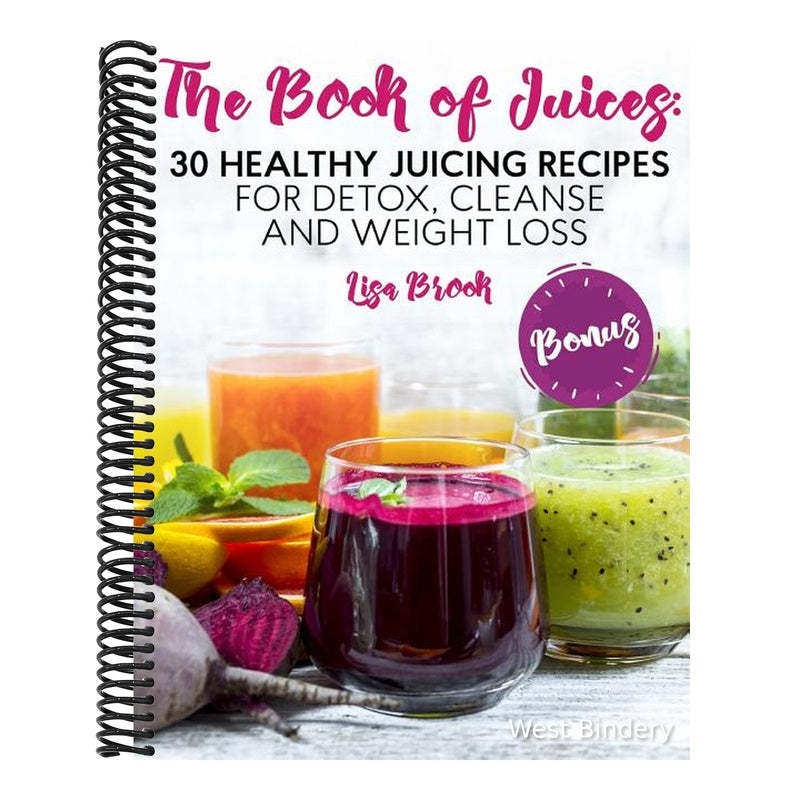 The Book of Juices: 30 Healthy Juicing Recipes for Detox, Cleanse and Weight Loss
