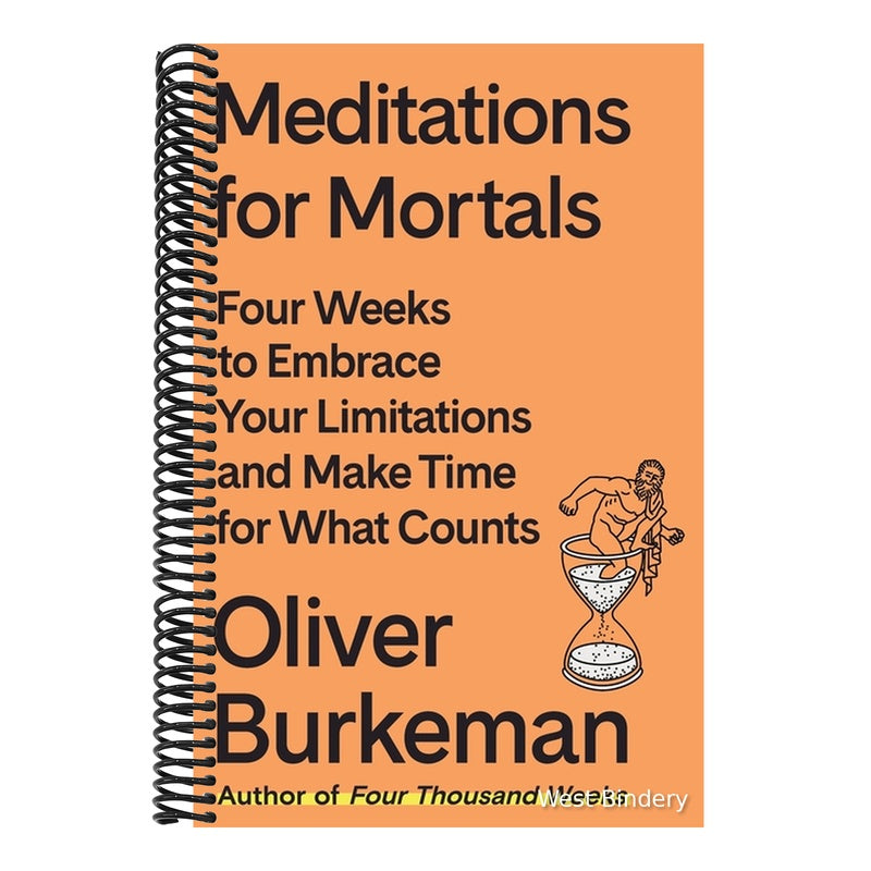 Meditations for Mortals: Four Weeks to Embrace Your Limitations and Make Time for What Counts