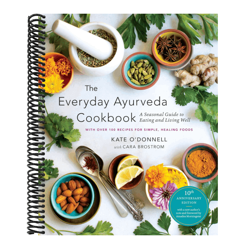 The Everyday Ayurveda Cookbook: A Seasonal Guide to Eating and Living Well