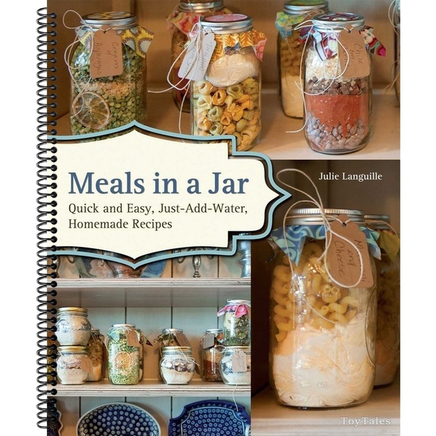 Meals in a Jar: Quick and Easy, Just-Add-Water, Homemade Recipes (Spiral Bound)