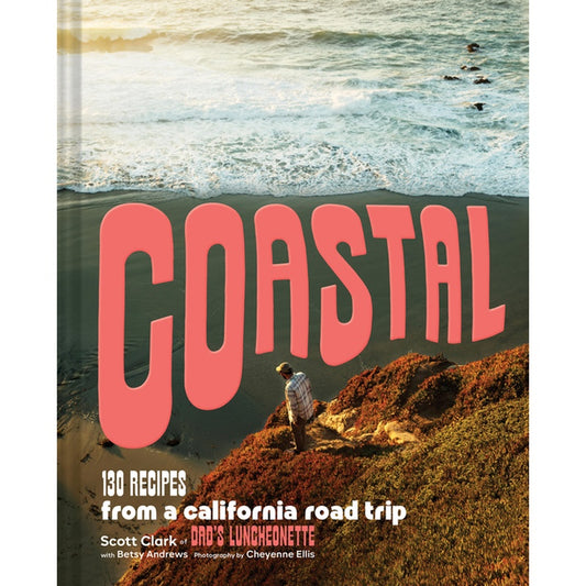 Coastal: 130 Recipes from a California Road Trip