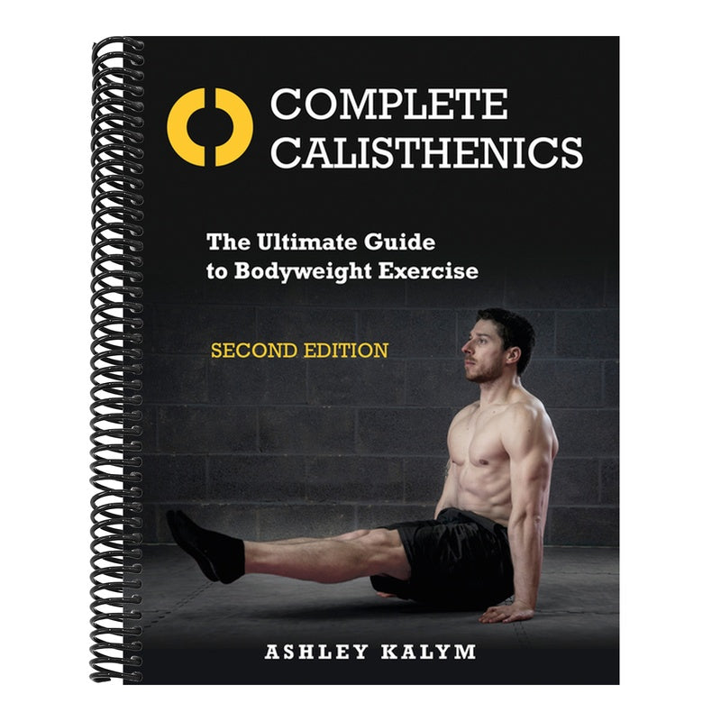 Complete Calisthenics, Second Edition: The Ultimate Guide to Bodyweight Exercise