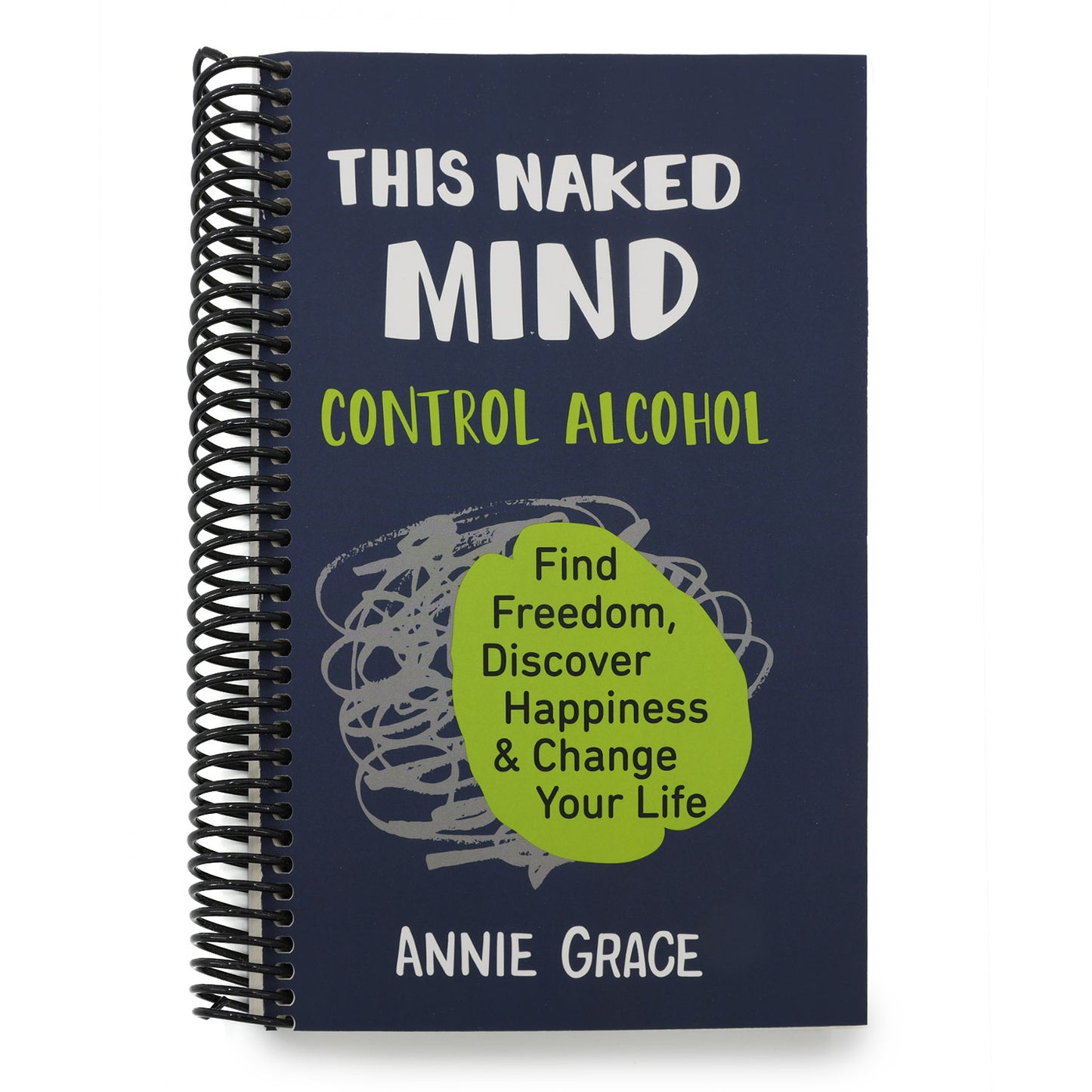 This Naked Mind: Control Alcohol, Find Freedom, Discover Happiness & Change Your Life (Spiral Bound)