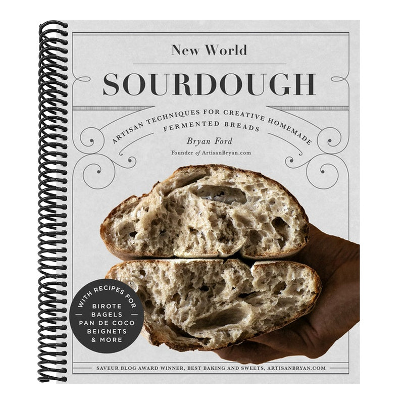 New World Sourdough: Artisan Techniques for Creative Homemade Fermented Breads; With Recipes for Birote, Bagels, Pan de Coco, Beignets, and More