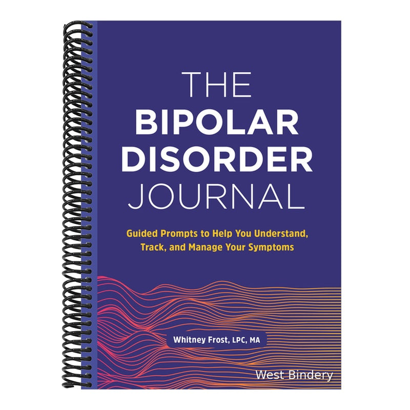 The Bipolar Disorder Journal: Guided Prompts to Help You Understand, Track, and Manage Your Symptoms