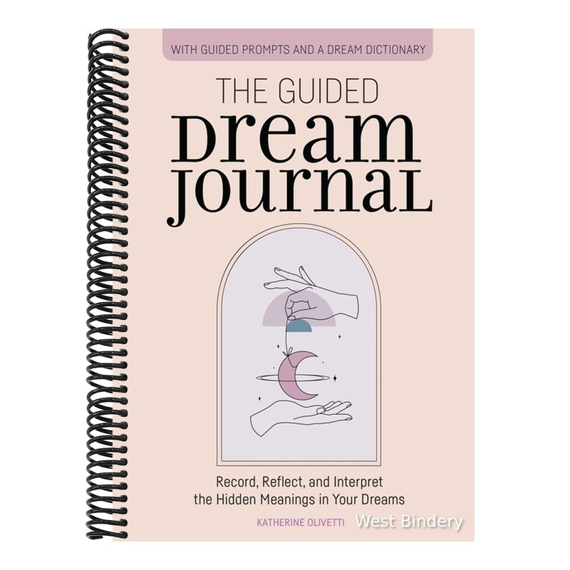 The Guided Dream Journal: Record, Reflect, and Interpret the Hidden Meanings in Your Dreams