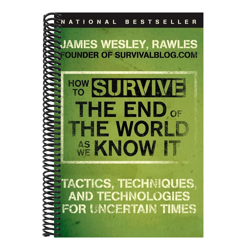 How to Survive the End of the World as We Know It: Tactics, Techniques, and Technologies for Uncertain Times