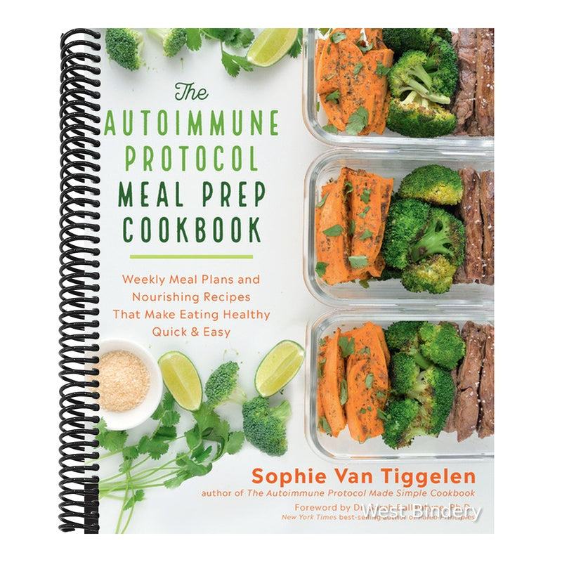 Autoimmune Protocol Meal Prep Cookbook: Weekly Meal Plans and Nourishing Recipes That Make Eating Healthy Quick & Easy