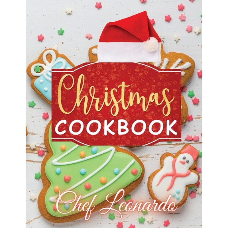 Christmas Cookbook: Christmas Cookies, Dinner ideas, Cakes and Desserts Recipes and Cocktails