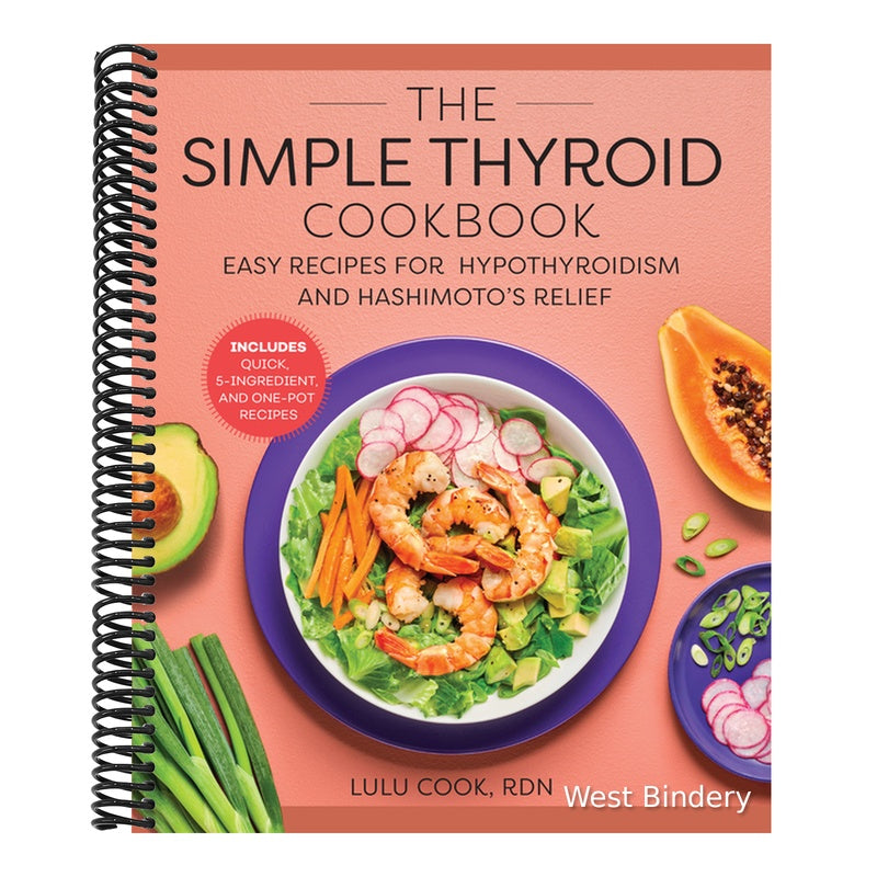 The Simple Thyroid Cookbook: Easy Recipes for Hypothyroidism and Hashimoto's Relief Burst: Includes Quick, 5-Ingredient, and One-Pot Recipes