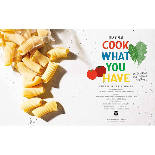 Milk Street: Cook What You Have: Make a Meal Out of Almost Anything (a Cookbook)