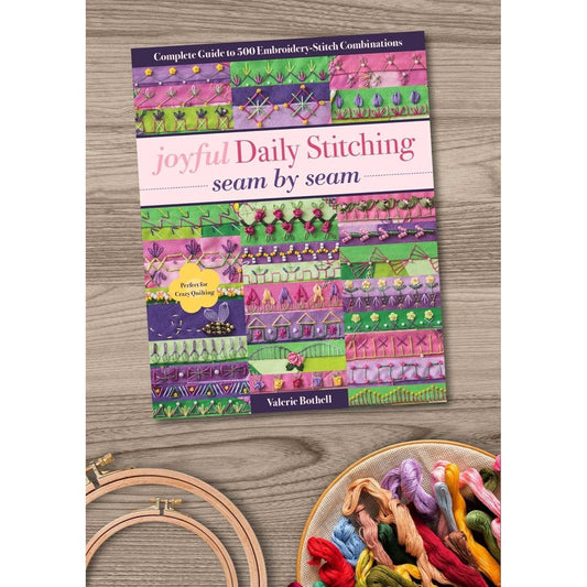 Joyful Daily Stitching, Seam by Seam: Complete Guide to 500 Embroidery-Stitch Combinations, Perfect for Crazy Quilting (Spiral Bound)