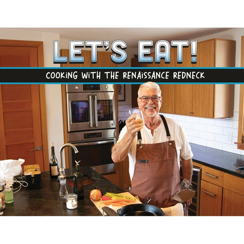 Let's Eat!: Recipes From A Renaissance Redneck