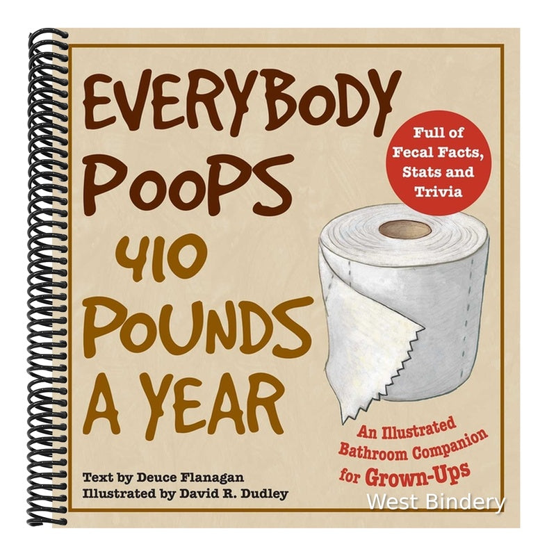 Everybody Poops 410 Pounds a Year: An Illustrated Bathroom Companion for Grown-Ups (Illustrated Bathroom Books) (Spiral Bound)