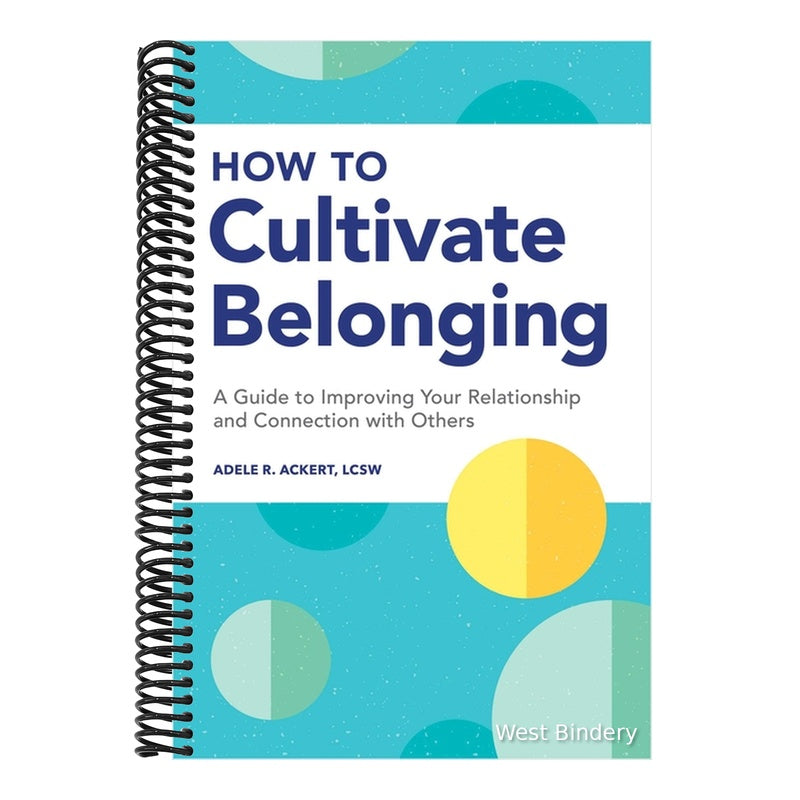 How to Cultivate Belonging: A Guide to Improving Your Relationship and Connection with Others