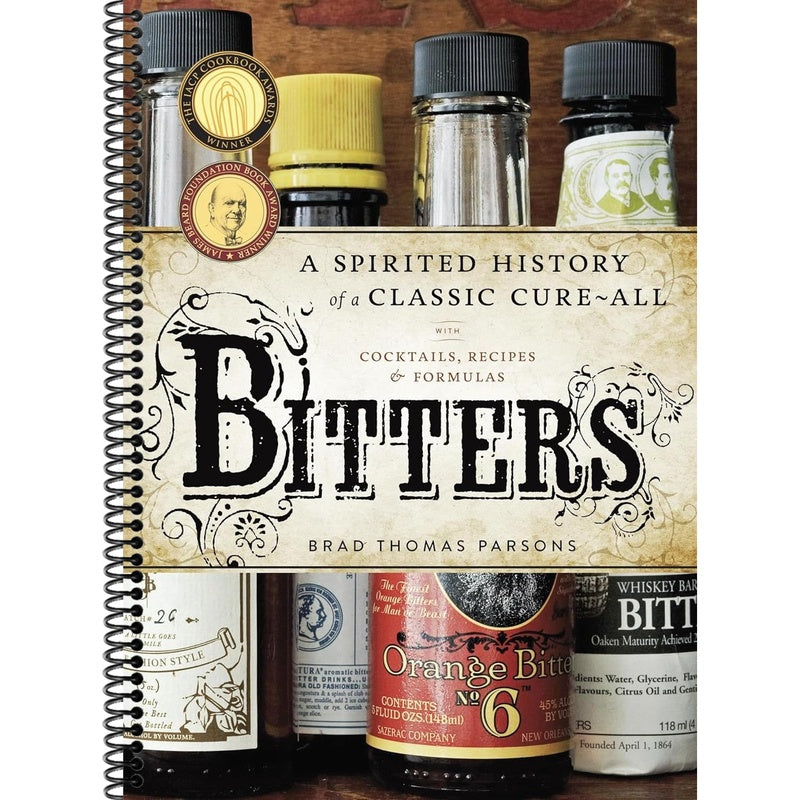 Bitters: A Spirited History of a Classic Cure-All, with Cocktails, Recipes, and Formulas