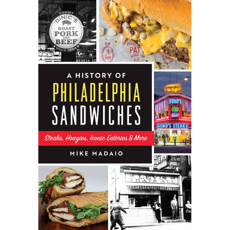 A History of Philadelphia Sandwiches: Steaks, Hoagies, Iconic Eateries & More