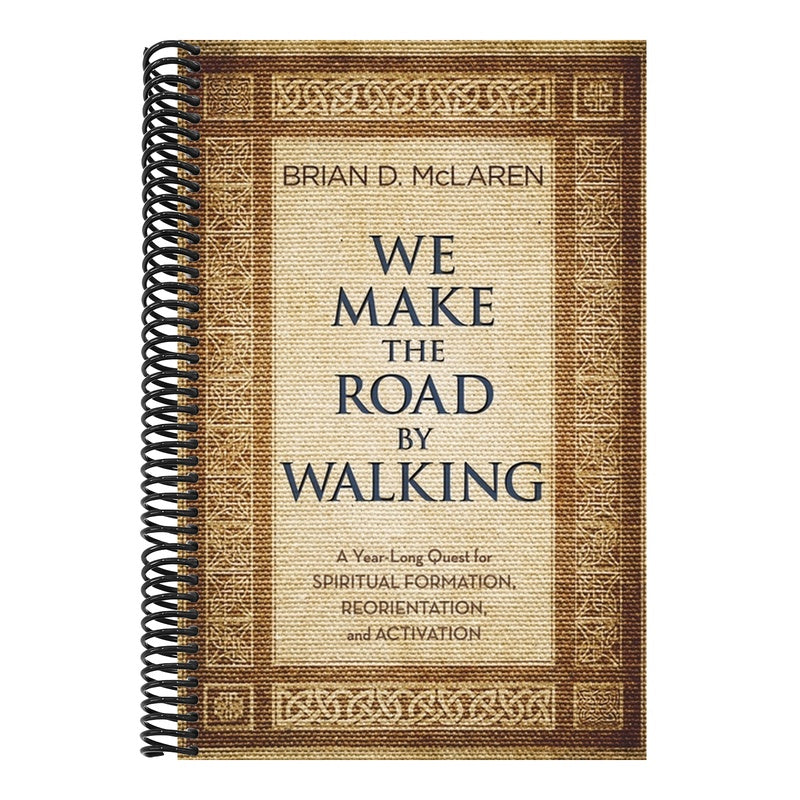 We Make the Road by Walking: A Year-Long Quest for Spiritual Formation, Reorientation, and Activation